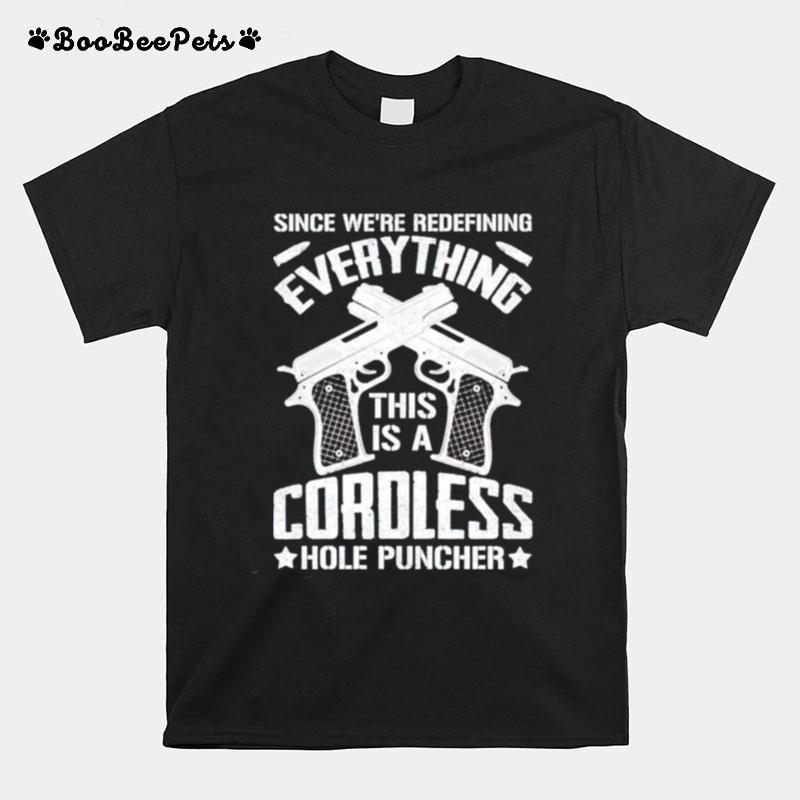Gun Since Were Redefining Everything Cordless Hole Puncher T-Shirt