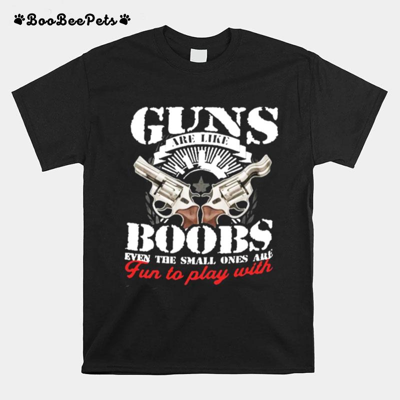 Guns Ar Like Boobs T-Shirt