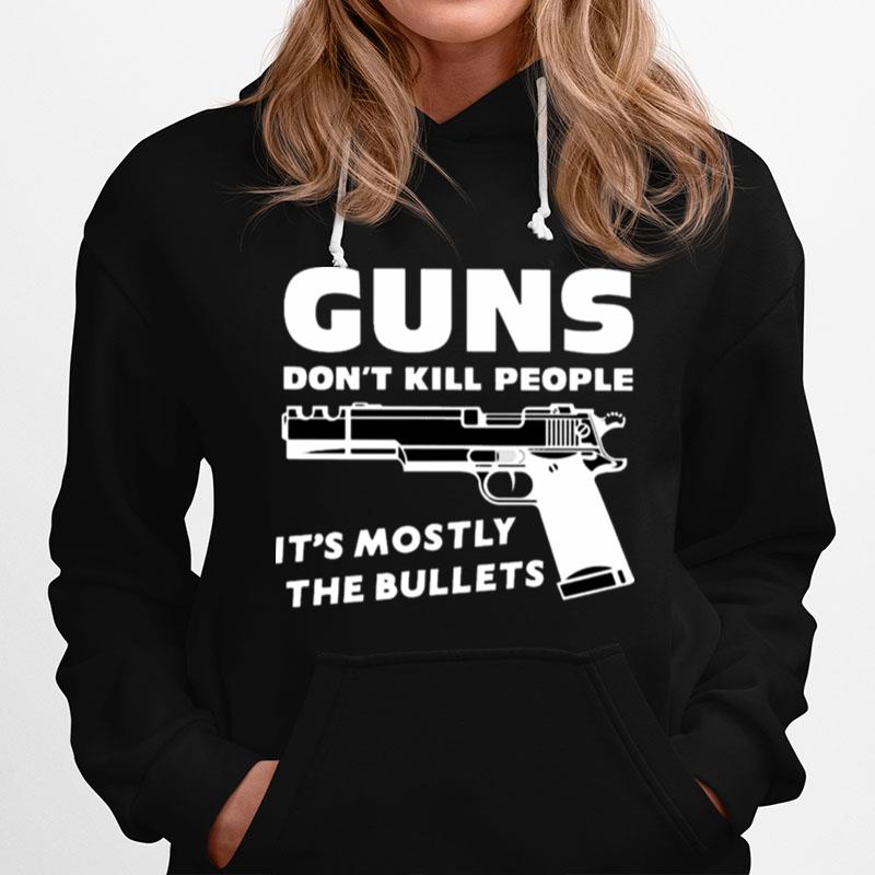 Guns Dont Kill People Its Mostly The Bullets Hoodie