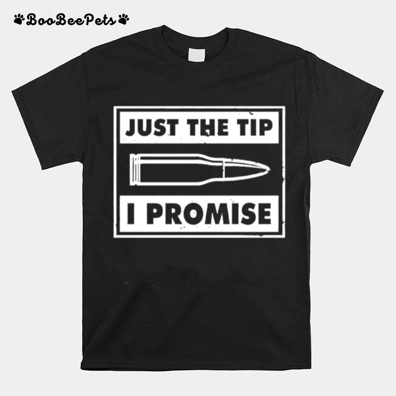 Guns Just The Tip I Promise T-Shirt