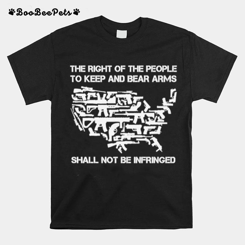 Guns The Right Of The People To Keep And Bear Arms Shall Not Be Infringed T-Shirt
