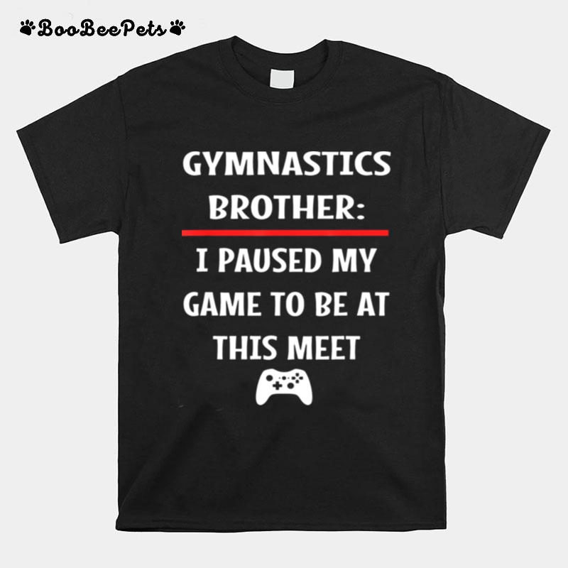 Gymnastics Brother Paused My Game To Be Here Video Game T-Shirt