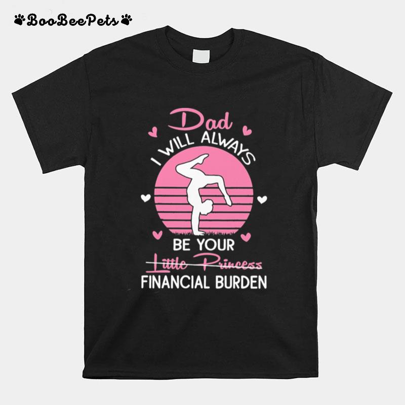 Gymnastics I Will Always Be Your Little Princess Financial Burden T-Shirt