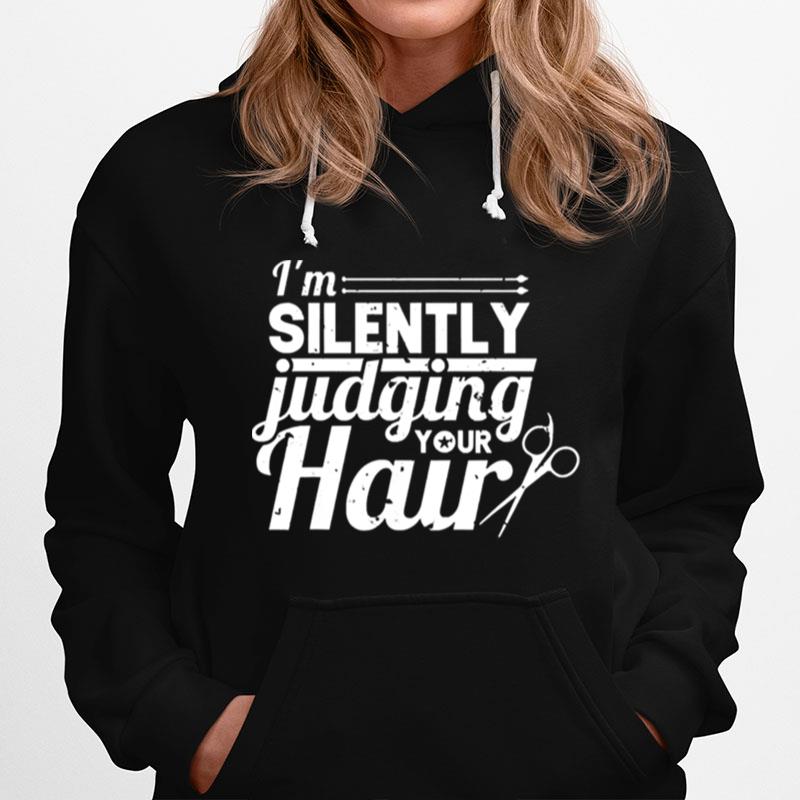 Hair Stylist Hairdresser Im Silently Judging Your Hair Hoodie