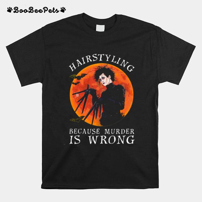 Hairstyling Because Murder Is Wrong T-Shirt