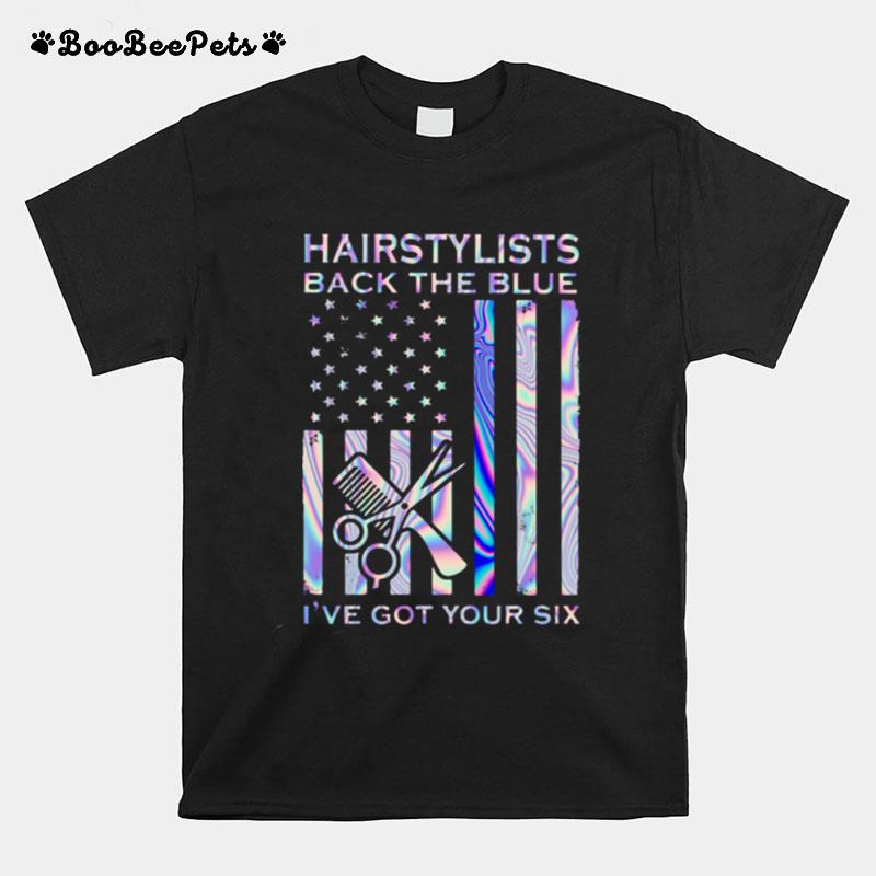 Hairstylists Back The Blue Ive Got Your Six American Flag T-Shirt