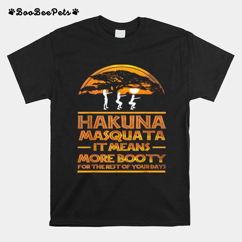 Hakuna Masquata It Means More Booty For The Rest T-Shirt