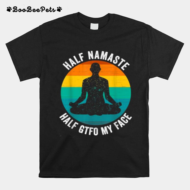 Half Namaste Half Gtfo My Face Funny Namaste Yoga Vintage T-Shirt