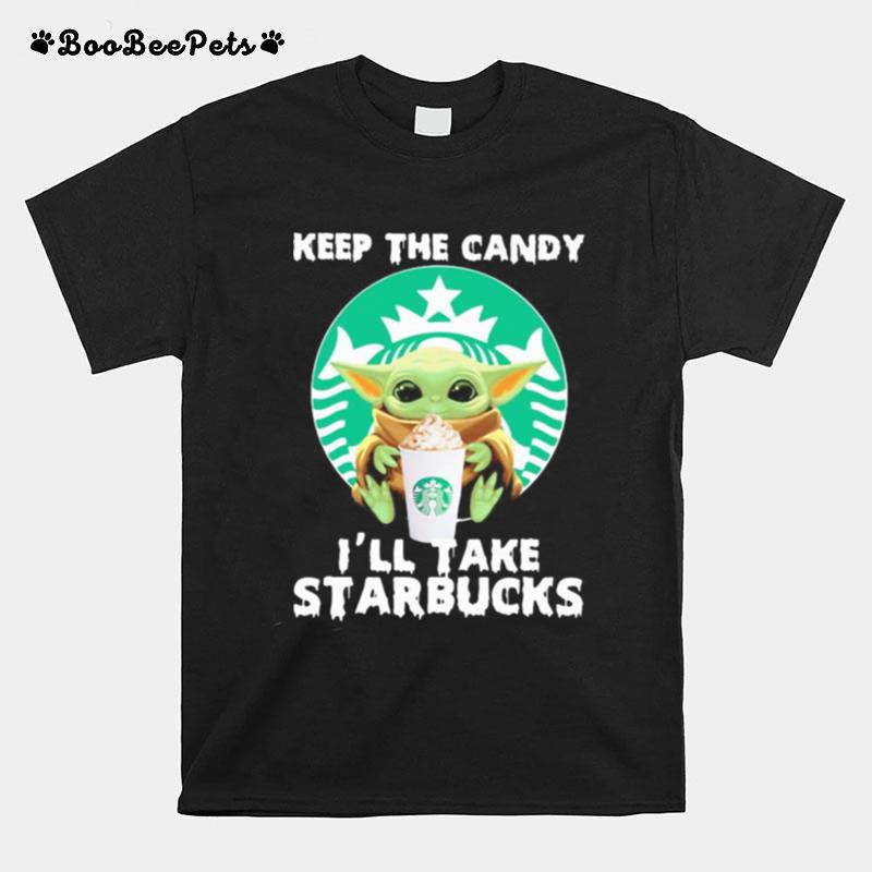 Halloween Baby Yoda Keep The Candy Ill Take Starbucks T-Shirt