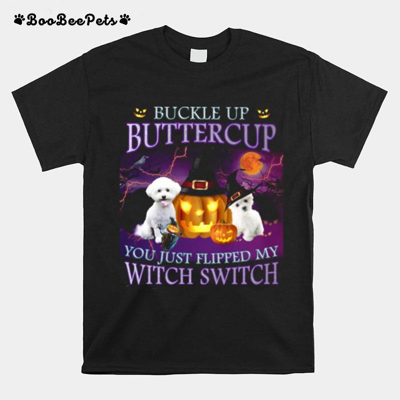 Halloween Bichon Up Buckle Up Buttercup You Just Flipped My Witch Switch T-Shirt