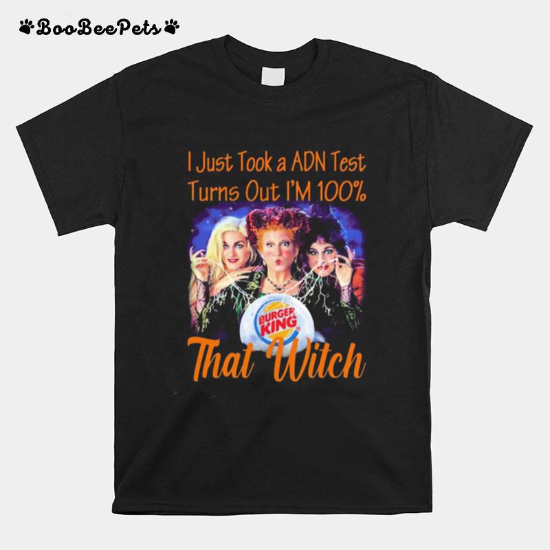 Halloween Burger King Hocus Pocus I Just Took A Adn Test Turns Out Im 100 That Witch T-Shirt