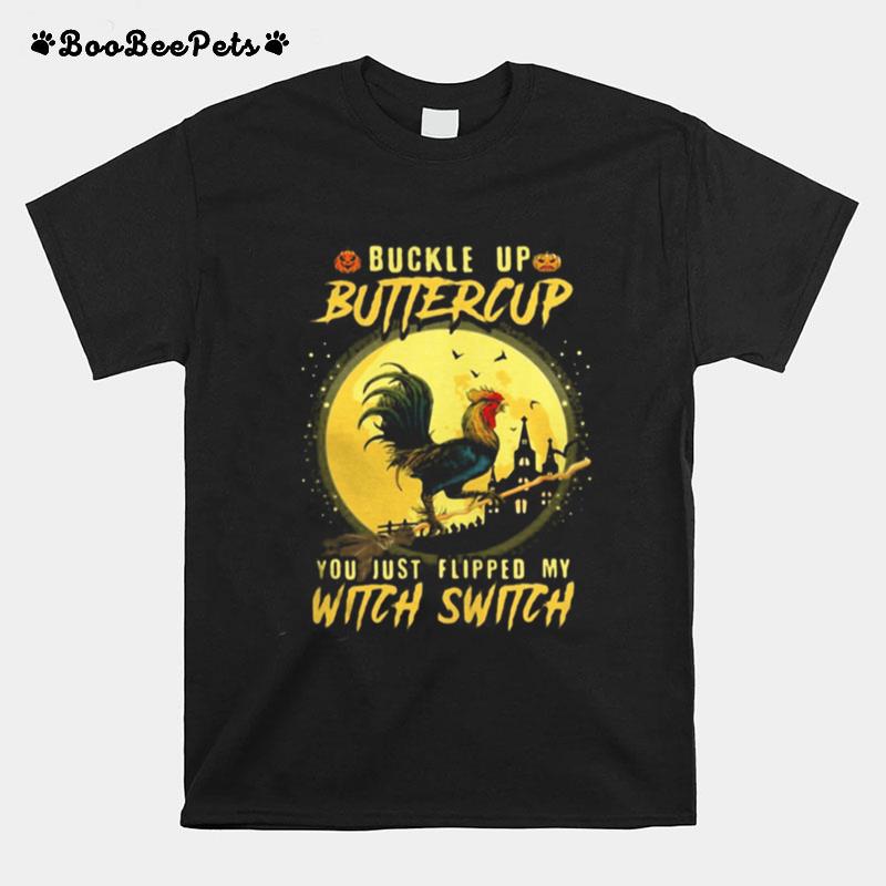 Halloween Chicken Buckle Up Buttercup You Just Flipped My Witch Switch T-Shirt