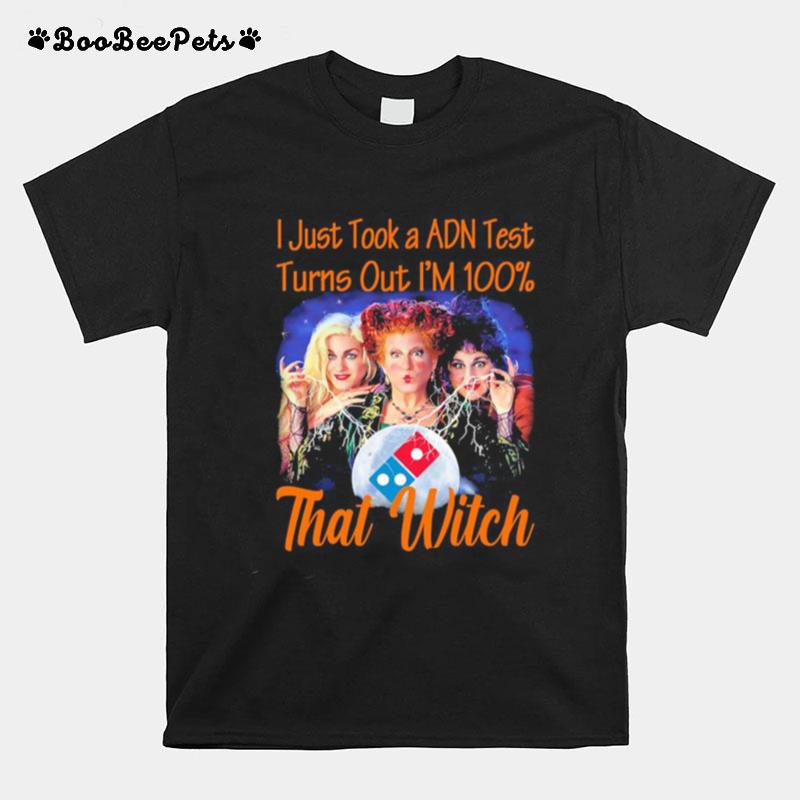 Halloween Dominos Hocus Pocus I Just Took A Adn Test Turns Out Im 100 That Witch T-Shirt