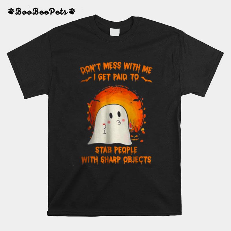Halloween Ghost Dont Mess With Me I Get Paid To Stab People With Sharp Objects Moon T-Shirt