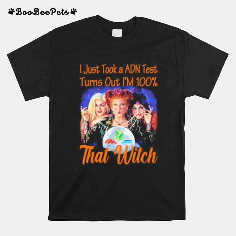 Halloween Hocus Pocus I Just Took A Adn Test Turns Out Im 100 That Witch T-Shirt
