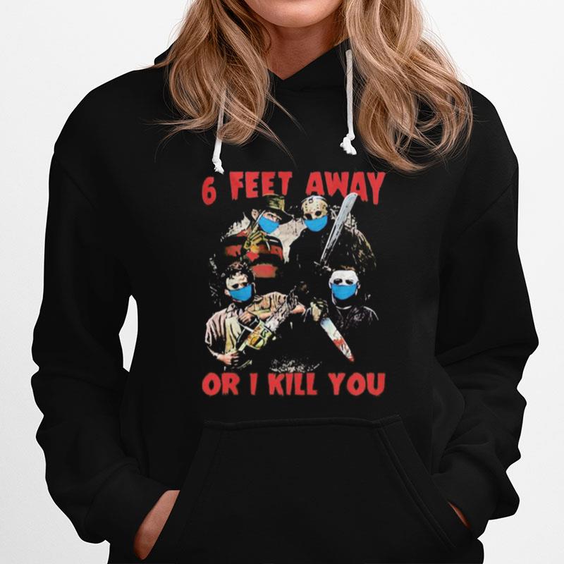 Halloween Horror Characters Mask 6 Feet Away Or I Kill You Hoodie