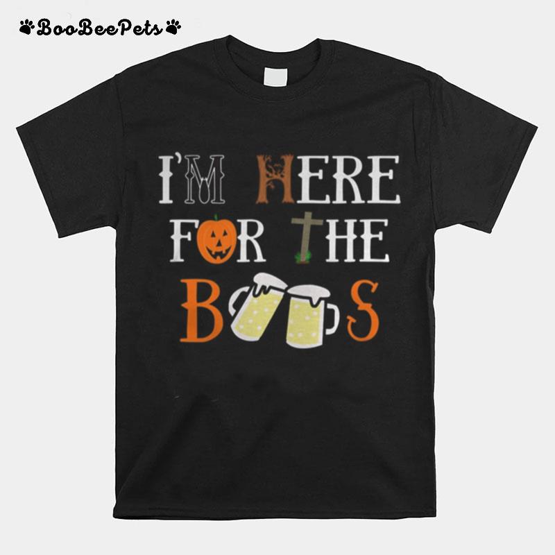 Halloween I %E2%80%98M Here For The Boos T-Shirt