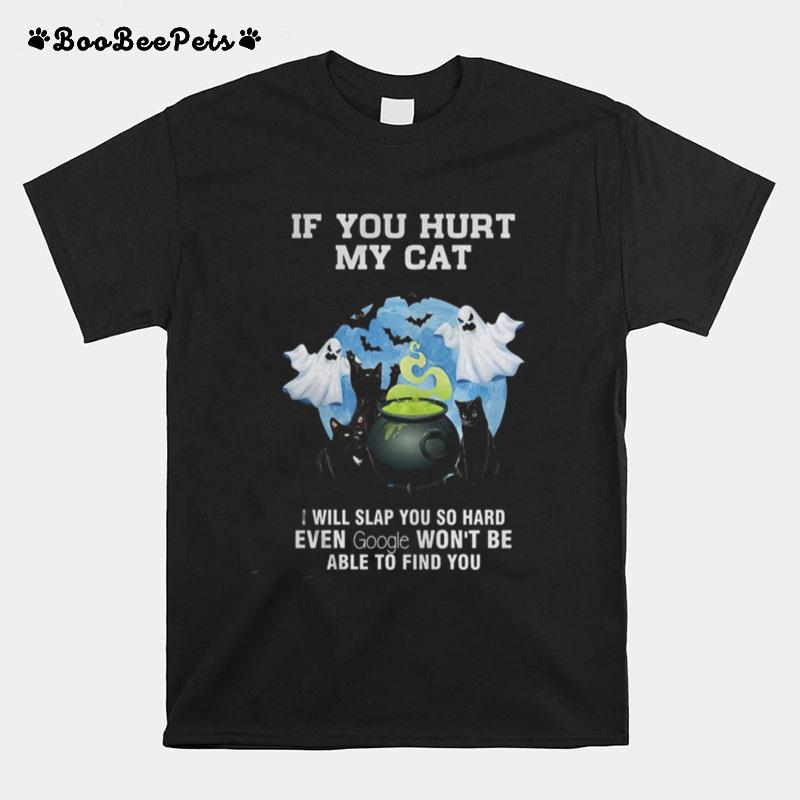 Halloween If You Hurt My Cat I Will Slap You So Hard Even Google Wont Be Able To Find You T-Shirt