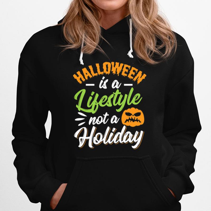 Halloween Is A Lifestyle Not A Holiday Hoodie
