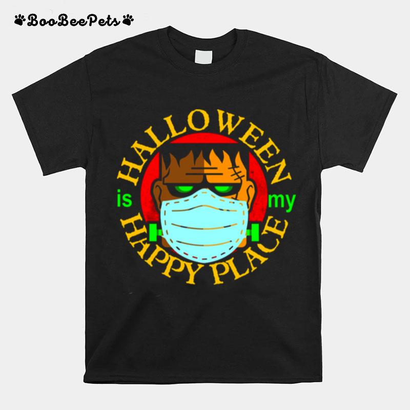 Halloween Is My Happy Place Monster With Face Mask Single Dads T-Shirt