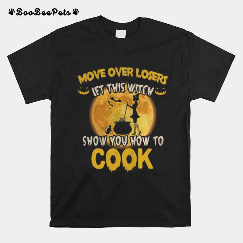 Halloween Move Over Losers Let This Witch Show You How To Cook Moon T-Shirt