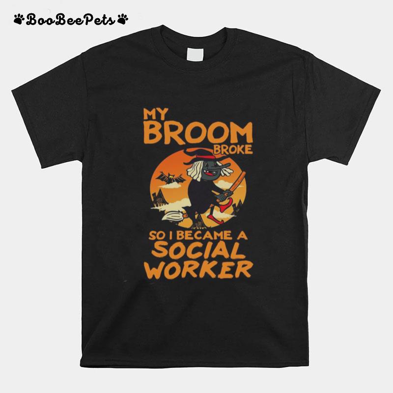 Halloween My Broom Broke So I Became A Social Worker T-Shirt