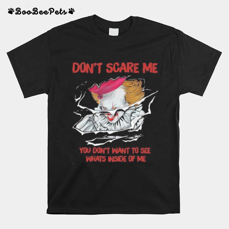 Halloween Pennywise Dont Scare Me You Dont Want To See Whats Inside Of Me T-Shirt