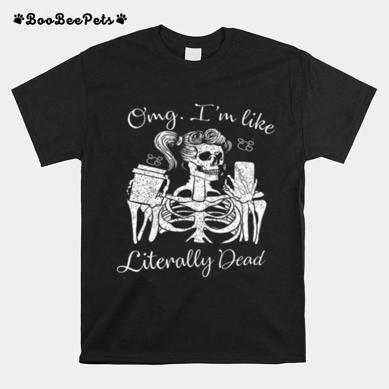 Halloween Skeleton Omg Im Like Literally Dead T-Shirt