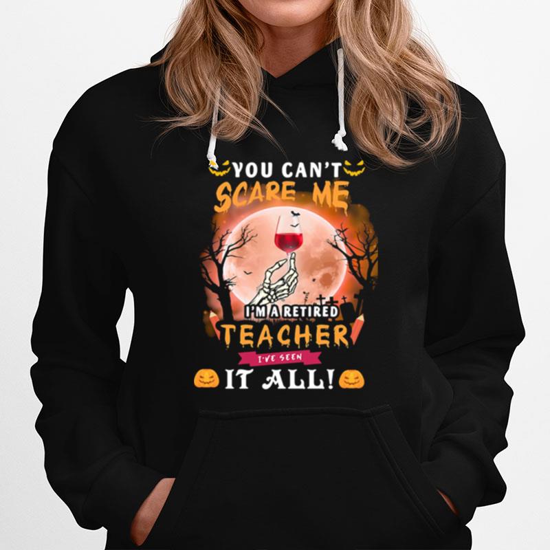 Halloween You Can%E2%80%99T Scare Me I%E2%80%99M A Retired Teacher I%E2%80%99Ve Seen It All Moon Hoodie