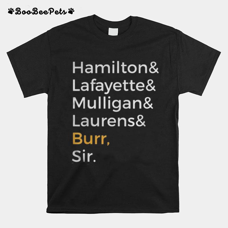 Hamilton And Lafayette And Mulligan And Laurens And Burr Sir T-Shirt