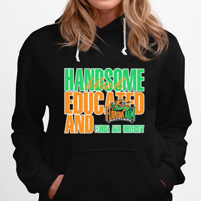 Handsome Black Educated And Florida Am University Hoodie