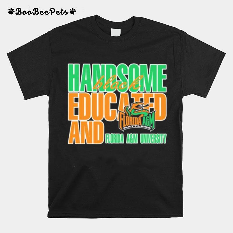 Handsome Black Educated And Florida Am University T-Shirt