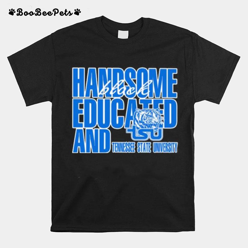 Handsome Black Educated And Tennessee State University T-Shirt