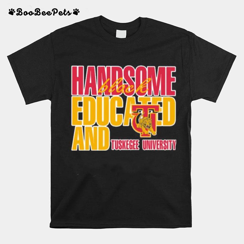 Handsome Black Educated And Tuskegee University T-Shirt