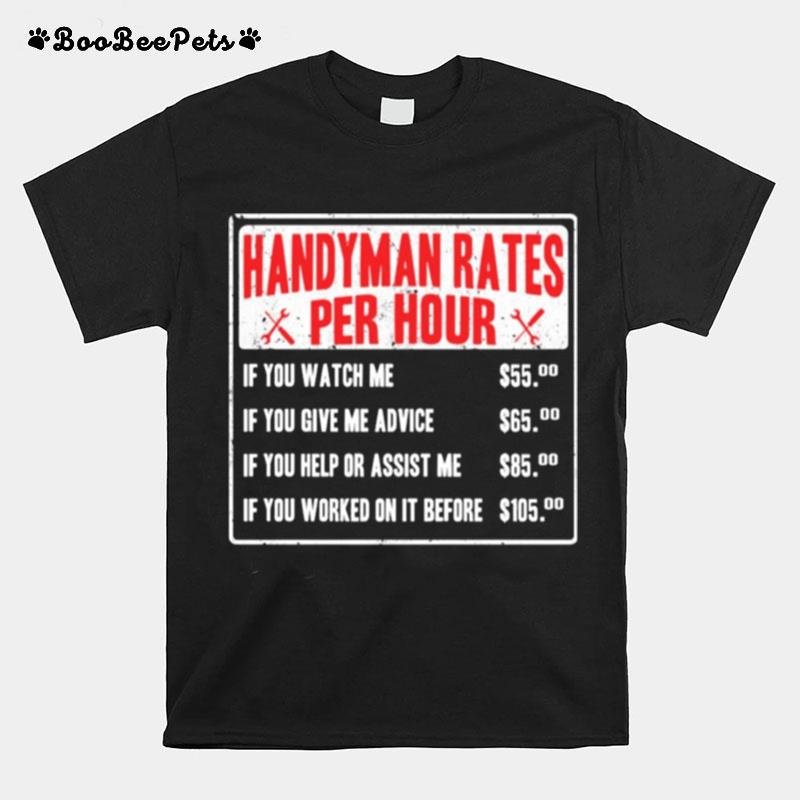 Handyman Rates Per Hour If You Watch Me T-Shirt