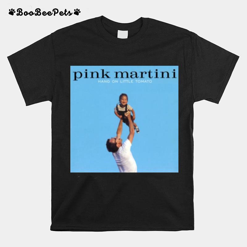 Hang On Little Tomato Pink Martini T-Shirt