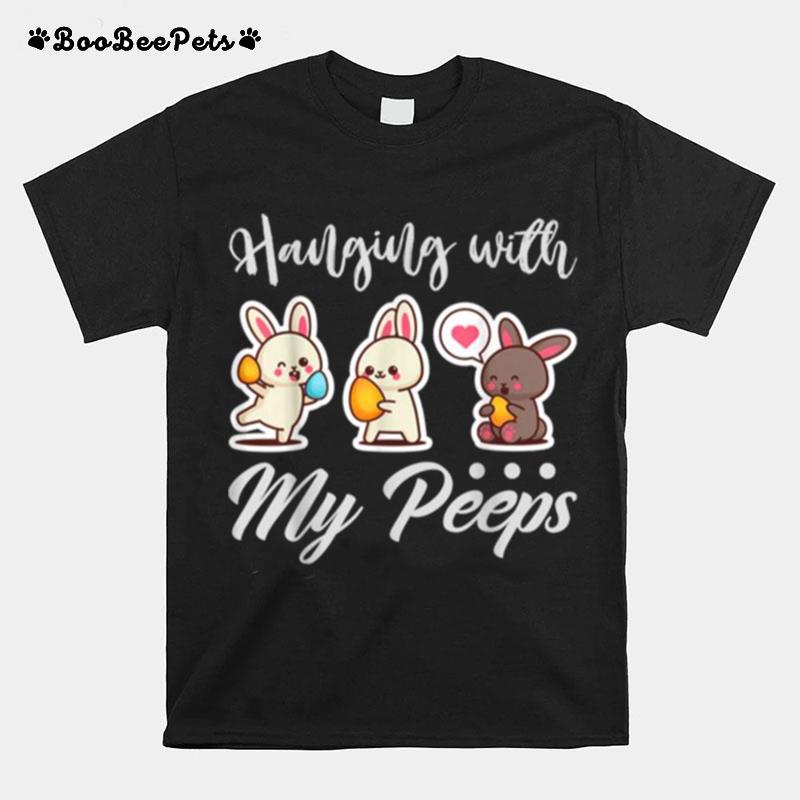 Hanging With My Peeps Cute Bunny Easter Family Present T-Shirt