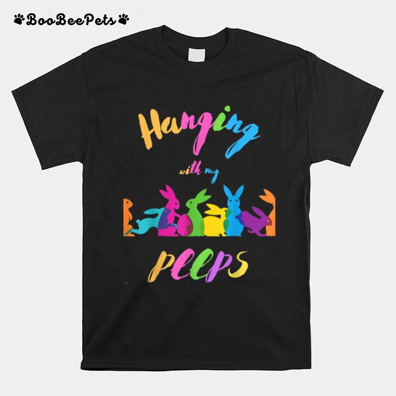 Hanging With My Peeps Easter Eggs Easter Bunny Clothes T-Shirt
