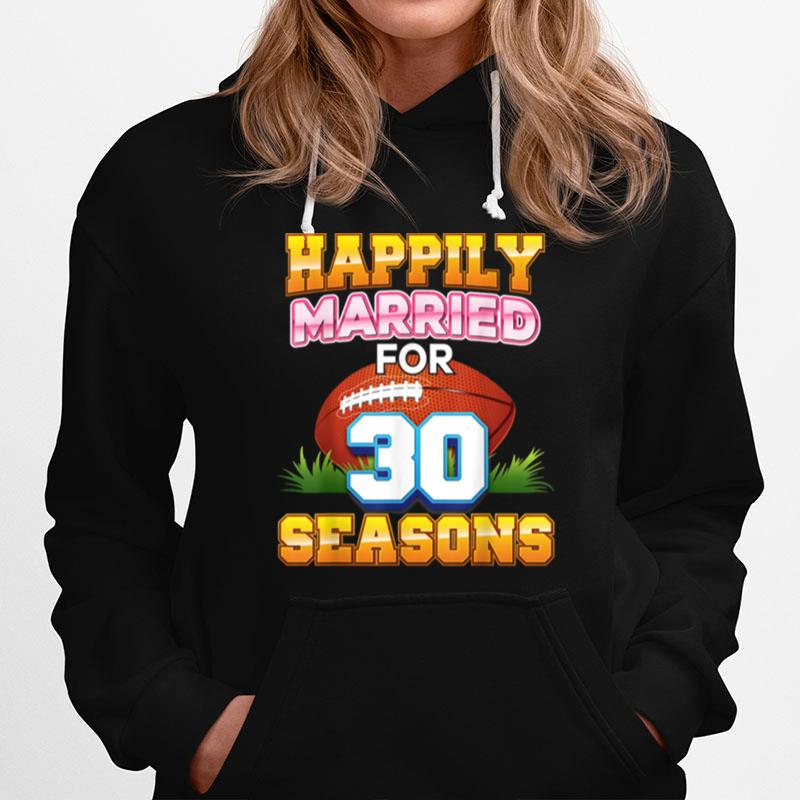 Happily Married For 30 Football Seasons Years Anniversary Hoodie