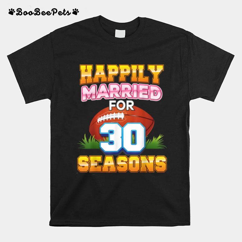 Happily Married For 30 Football Seasons Years Anniversary T-Shirt