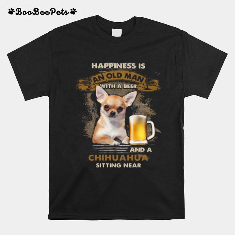 Happiness Is An Old Man With A Beer And A Chihuahua Sitting Near T-Shirt