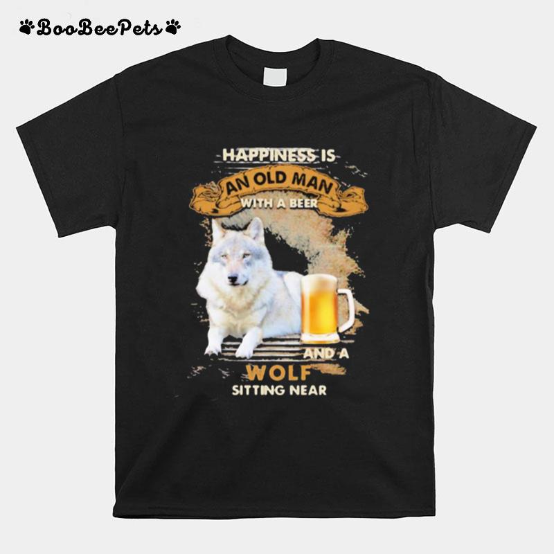 Happiness Is An Old Man With A Beer And A Wolf Sitting Near T-Shirt
