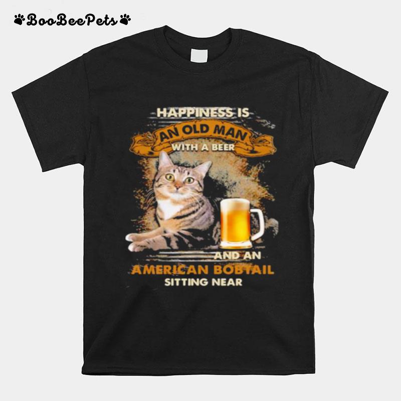 Happiness Is An Old Man With A Beer And An American Bobtail Sitting Near Cat T-Shirt