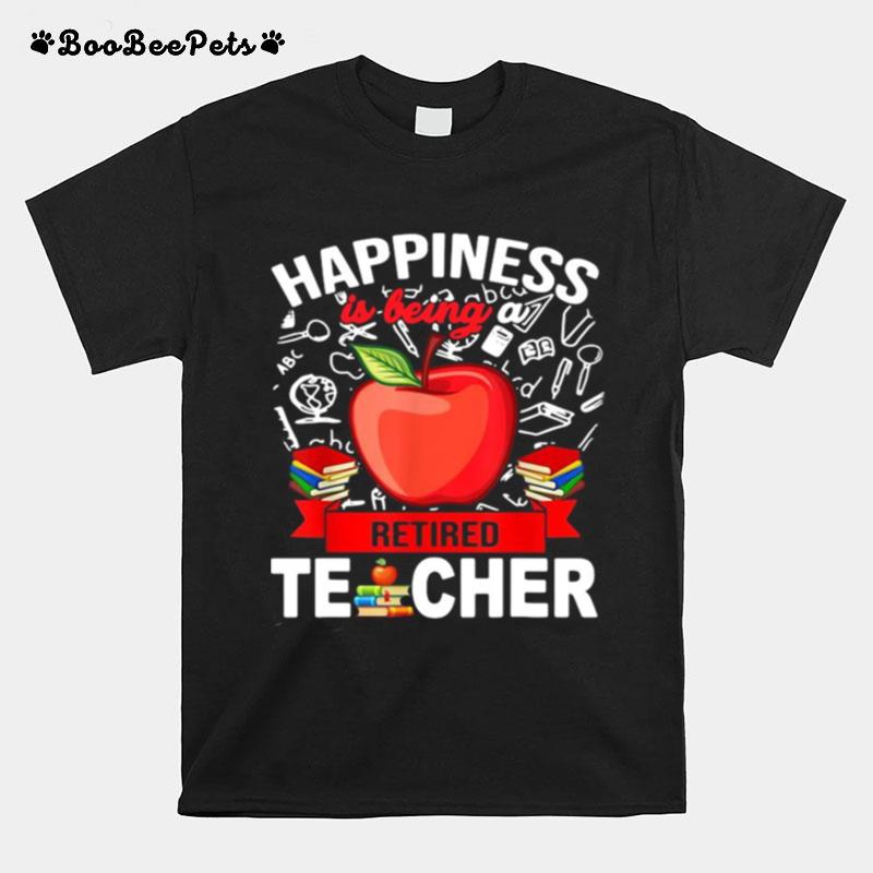 Happiness Is Being A Retired Teacher T-Shirt