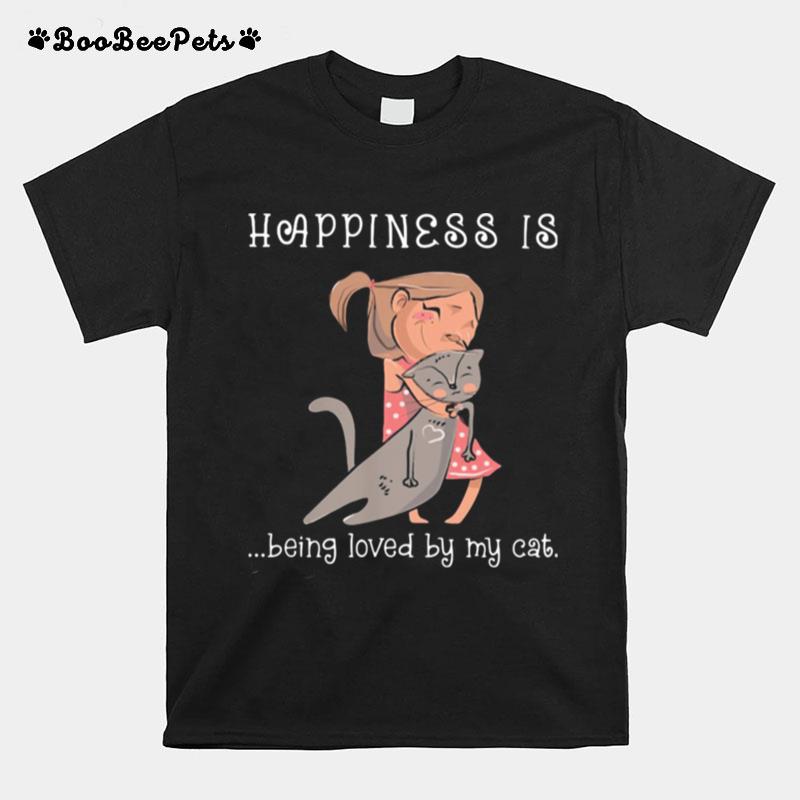 Happiness Is Being Loved By My Cat Ladies T-Shirt