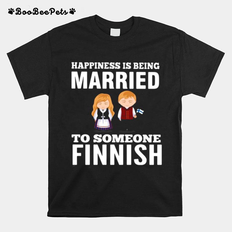 Happiness Is Being Married To Someone Finnish T-Shirt