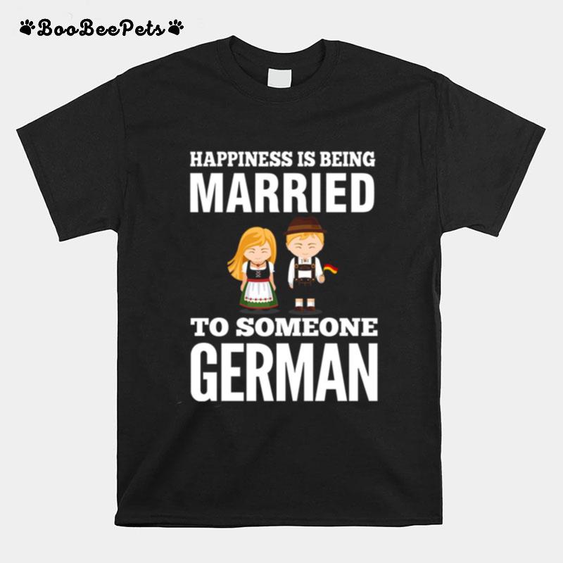 Happiness Is Being Married To Someone German T-Shirt