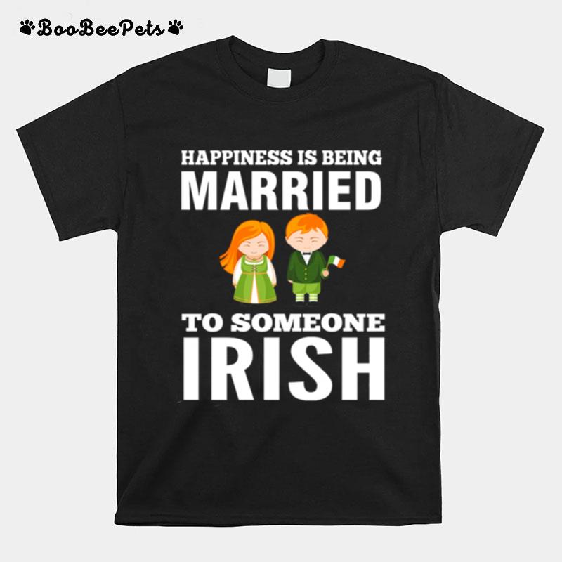 Happiness Is Being Married To Someone Irish T-Shirt