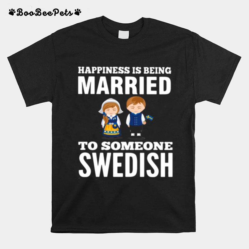 Happiness Is Being Married To Someone Swedish T-Shirt