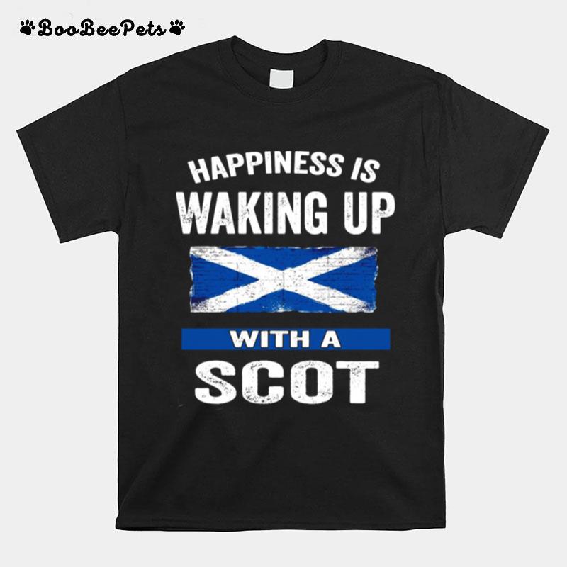 Happiness Is Waking Up With A Scot T-Shirt